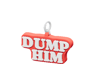 DUMP 
HIM