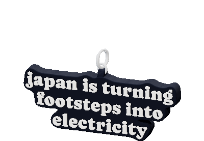 japan is turning
footsteps into
electricity