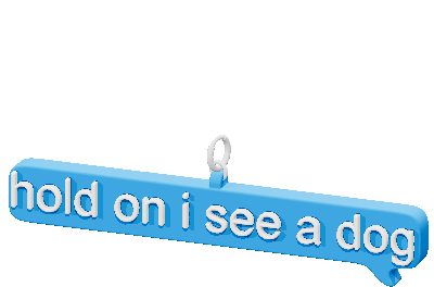 hold on i see a dog
