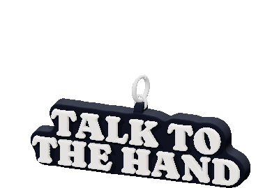 TALK TO
THE HAND