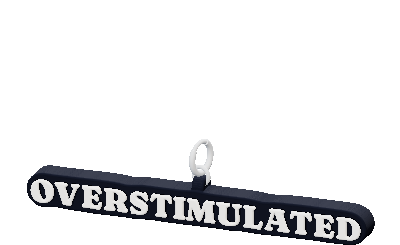 OVERSTIMULATED