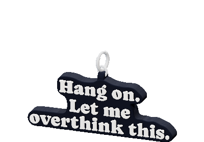 Hang on.
Let me
overthink this.
