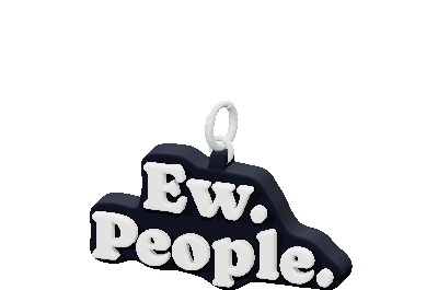 Ew. 
People.