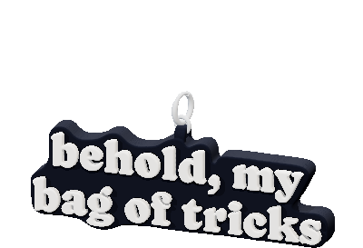 behold, my
bag of tricks