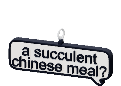 a succulent
chinese meal?